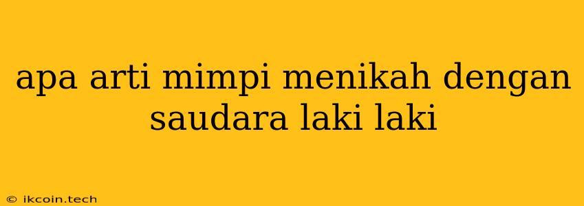 Apa Arti Mimpi Menikah Dengan Saudara Laki Laki