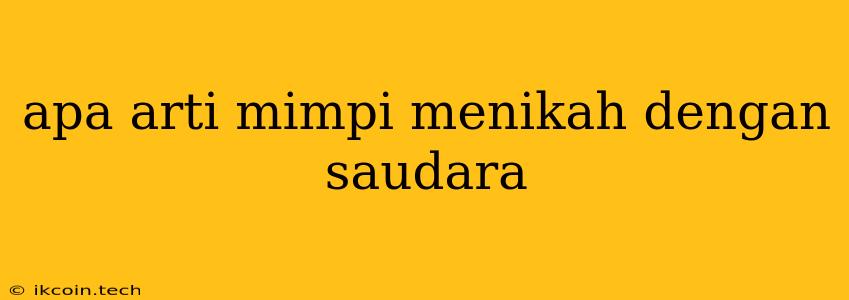 Apa Arti Mimpi Menikah Dengan Saudara