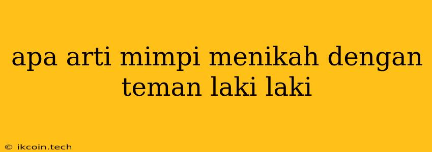 Apa Arti Mimpi Menikah Dengan Teman Laki Laki