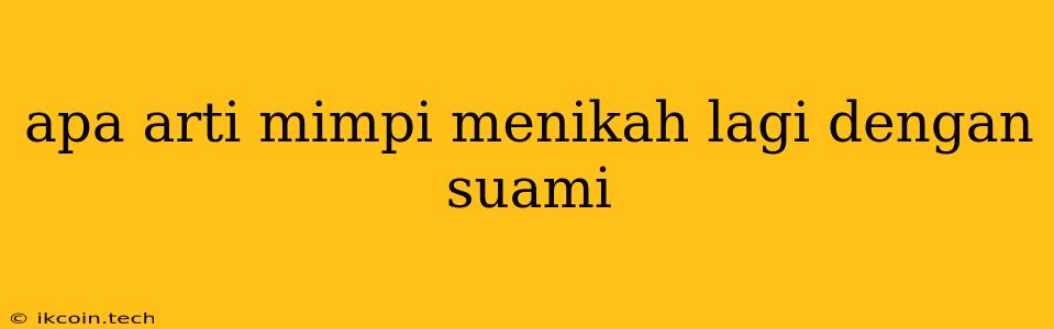 Apa Arti Mimpi Menikah Lagi Dengan Suami