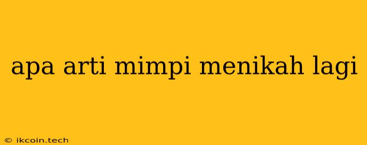 Apa Arti Mimpi Menikah Lagi