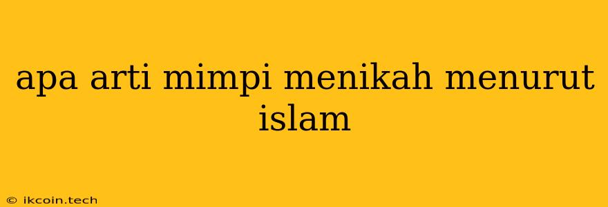 Apa Arti Mimpi Menikah Menurut Islam