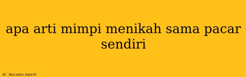 Apa Arti Mimpi Menikah Sama Pacar Sendiri