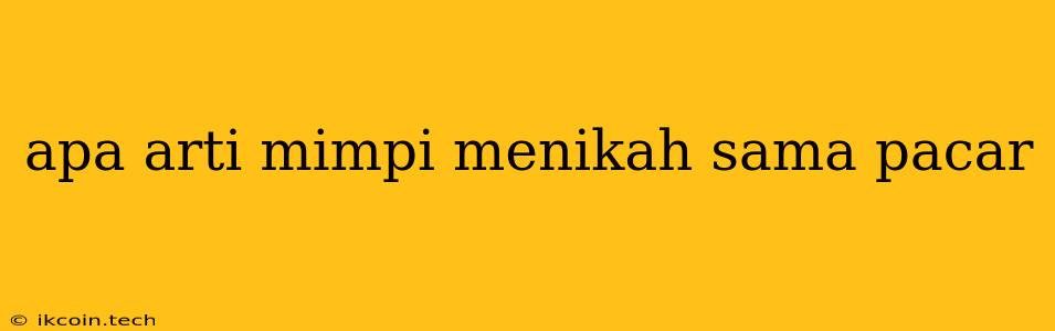 Apa Arti Mimpi Menikah Sama Pacar