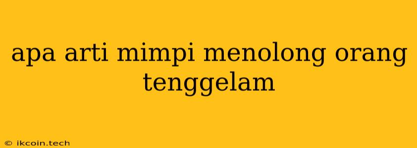 Apa Arti Mimpi Menolong Orang Tenggelam