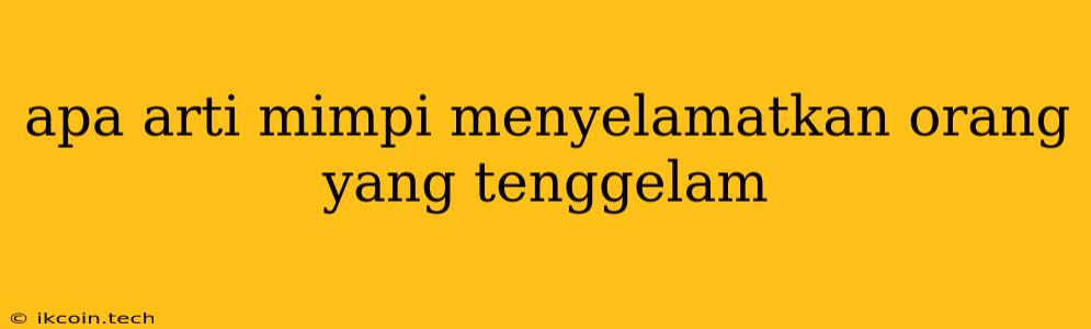 Apa Arti Mimpi Menyelamatkan Orang Yang Tenggelam