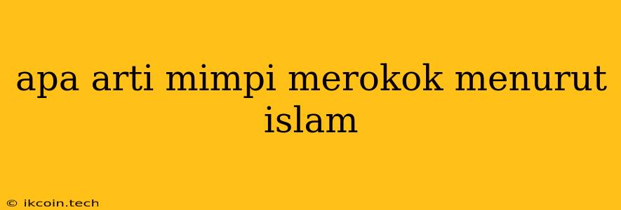 Apa Arti Mimpi Merokok Menurut Islam