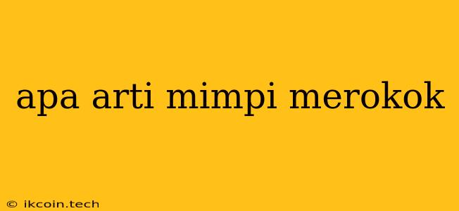 Apa Arti Mimpi Merokok