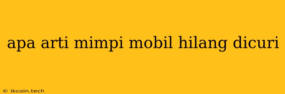 Apa Arti Mimpi Mobil Hilang Dicuri