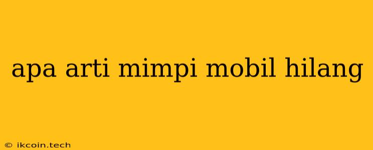 Apa Arti Mimpi Mobil Hilang