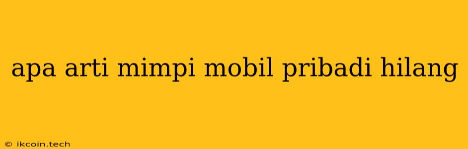 Apa Arti Mimpi Mobil Pribadi Hilang