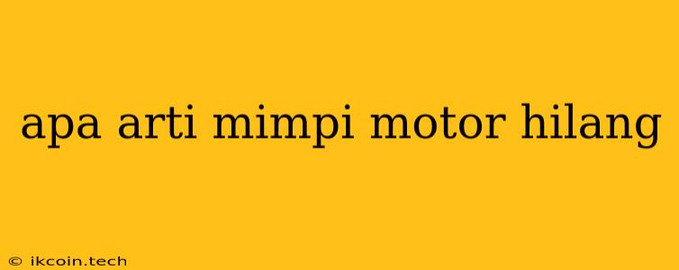 Apa Arti Mimpi Motor Hilang