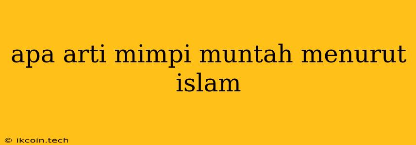 Apa Arti Mimpi Muntah Menurut Islam