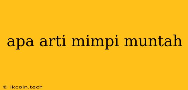 Apa Arti Mimpi Muntah