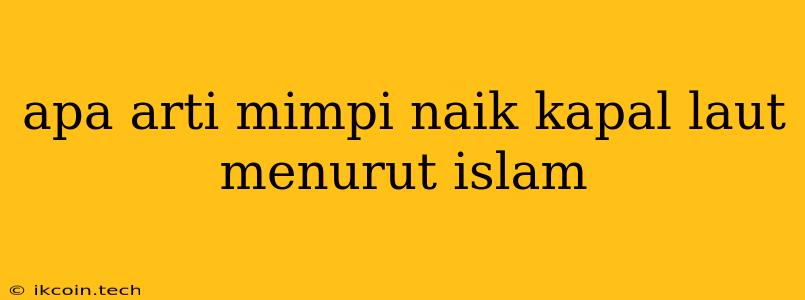 Apa Arti Mimpi Naik Kapal Laut Menurut Islam