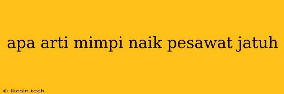 Apa Arti Mimpi Naik Pesawat Jatuh