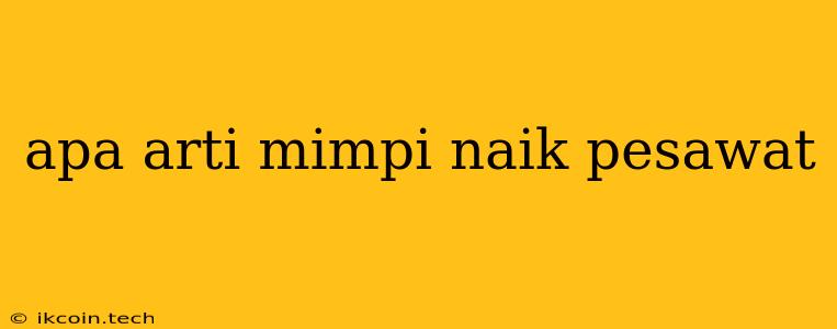 Apa Arti Mimpi Naik Pesawat