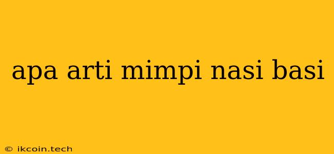 Apa Arti Mimpi Nasi Basi