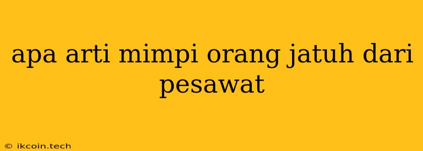 Apa Arti Mimpi Orang Jatuh Dari Pesawat