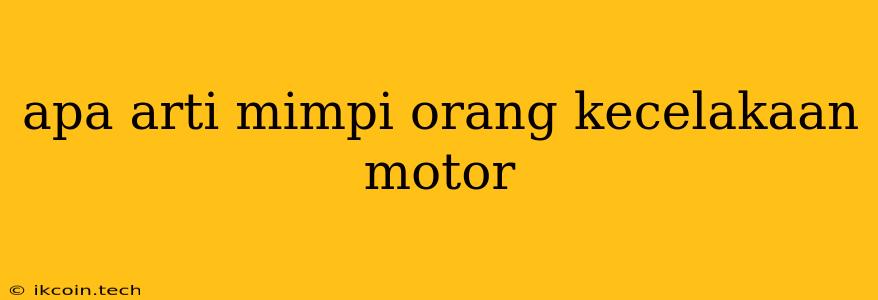 Apa Arti Mimpi Orang Kecelakaan Motor