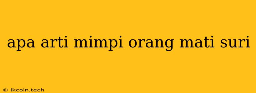 Apa Arti Mimpi Orang Mati Suri