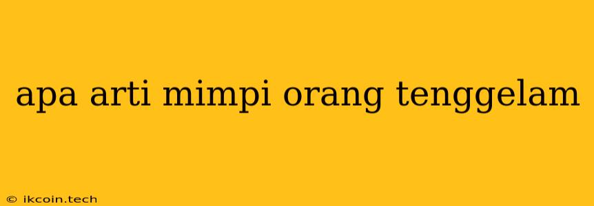 Apa Arti Mimpi Orang Tenggelam