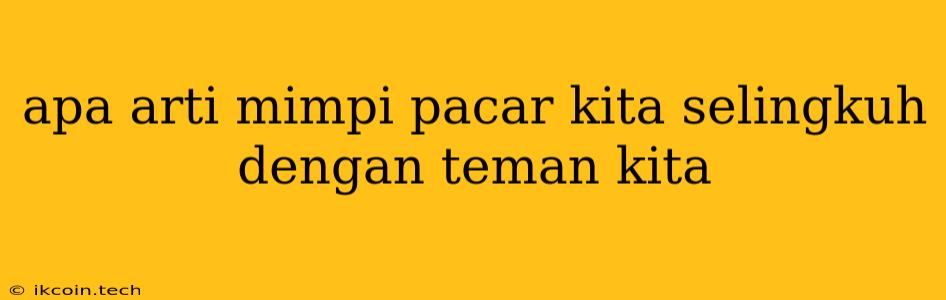 Apa Arti Mimpi Pacar Kita Selingkuh Dengan Teman Kita