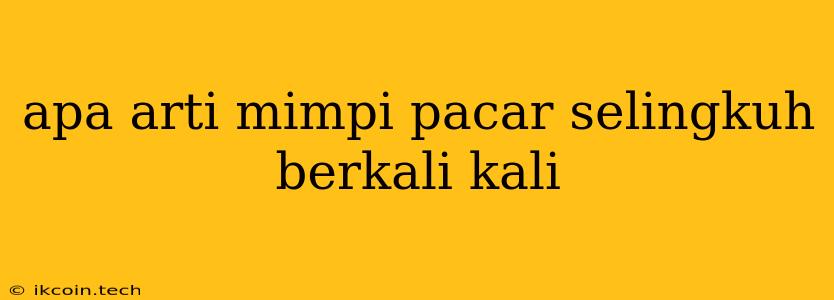 Apa Arti Mimpi Pacar Selingkuh Berkali Kali