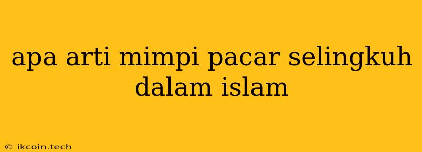 Apa Arti Mimpi Pacar Selingkuh Dalam Islam