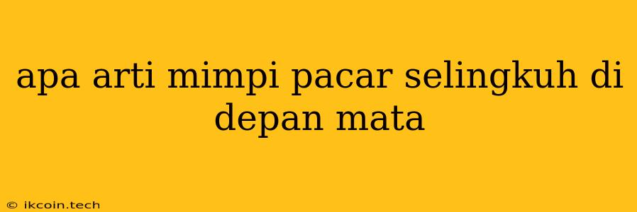 Apa Arti Mimpi Pacar Selingkuh Di Depan Mata