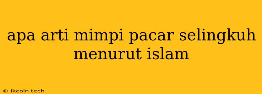 Apa Arti Mimpi Pacar Selingkuh Menurut Islam