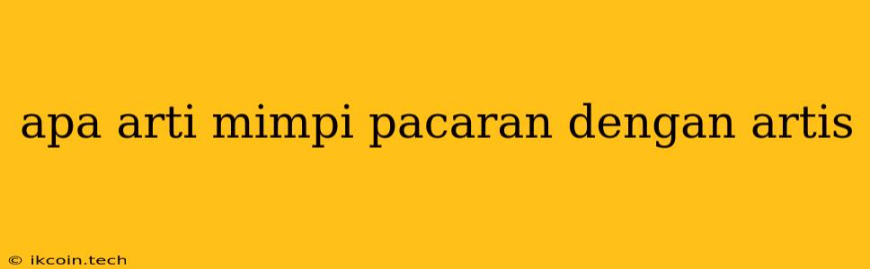 Apa Arti Mimpi Pacaran Dengan Artis