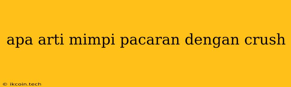 Apa Arti Mimpi Pacaran Dengan Crush