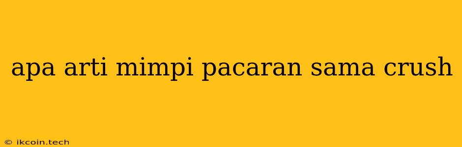 Apa Arti Mimpi Pacaran Sama Crush