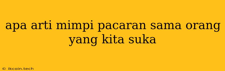 Apa Arti Mimpi Pacaran Sama Orang Yang Kita Suka