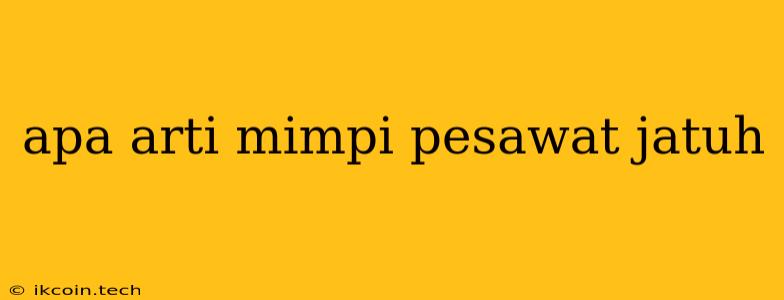 Apa Arti Mimpi Pesawat Jatuh