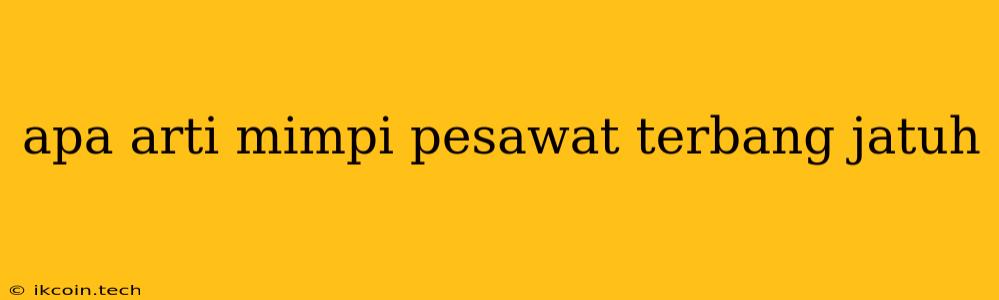 Apa Arti Mimpi Pesawat Terbang Jatuh