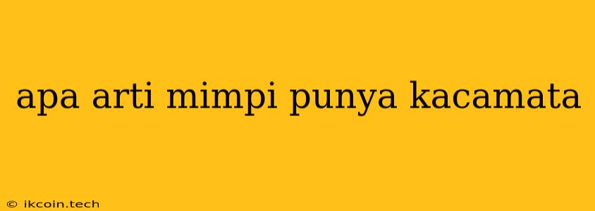 Apa Arti Mimpi Punya Kacamata