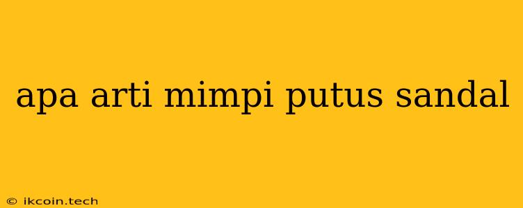 Apa Arti Mimpi Putus Sandal