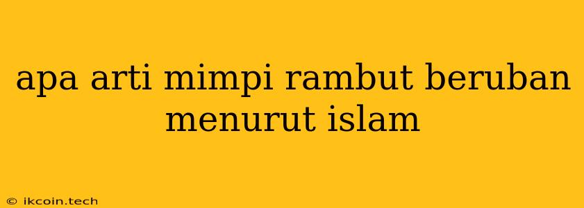 Apa Arti Mimpi Rambut Beruban Menurut Islam