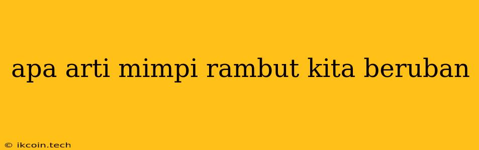 Apa Arti Mimpi Rambut Kita Beruban