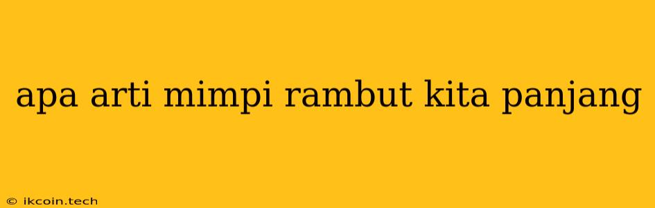 Apa Arti Mimpi Rambut Kita Panjang