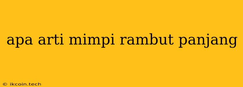 Apa Arti Mimpi Rambut Panjang