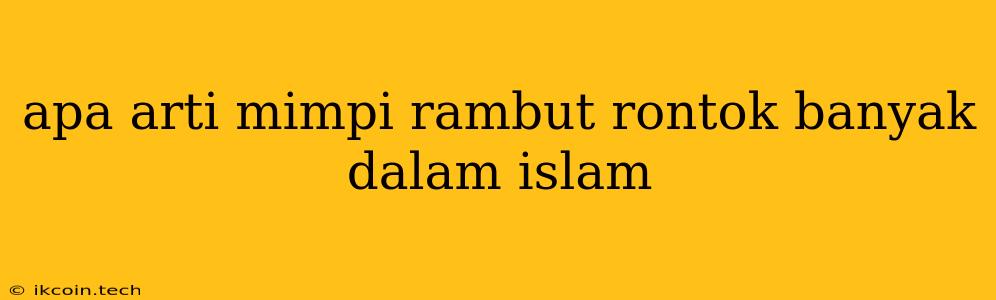 Apa Arti Mimpi Rambut Rontok Banyak Dalam Islam