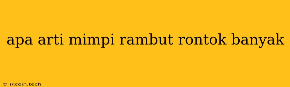 Apa Arti Mimpi Rambut Rontok Banyak