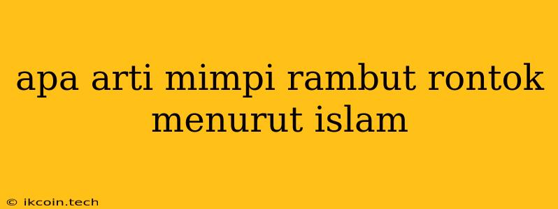 Apa Arti Mimpi Rambut Rontok Menurut Islam