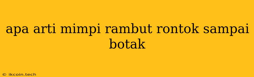 Apa Arti Mimpi Rambut Rontok Sampai Botak