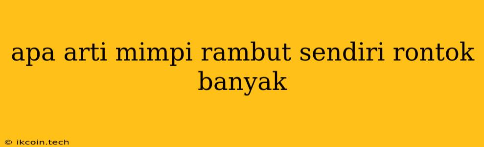 Apa Arti Mimpi Rambut Sendiri Rontok Banyak