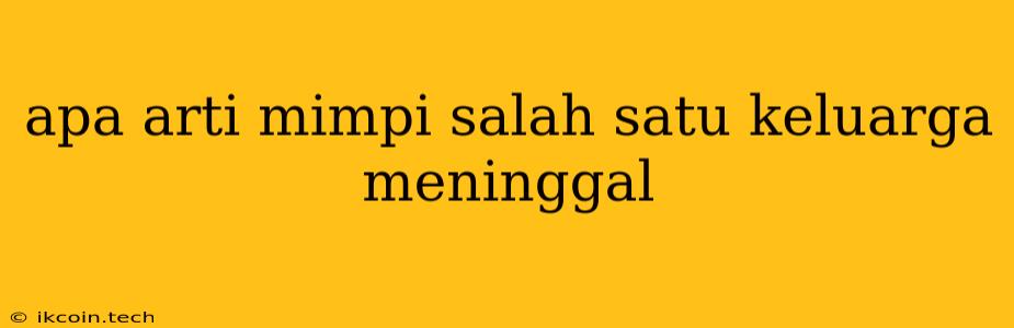 Apa Arti Mimpi Salah Satu Keluarga Meninggal