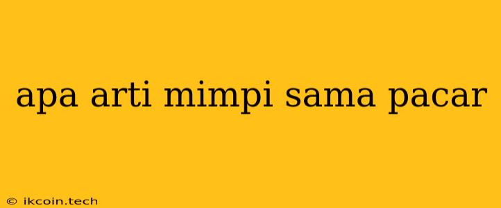 Apa Arti Mimpi Sama Pacar